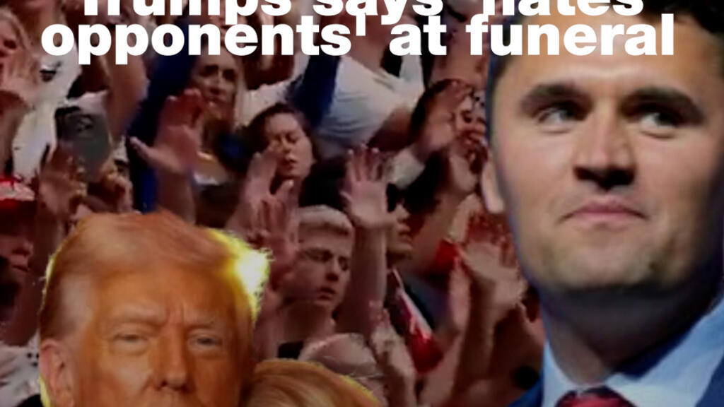 Charlie Kirk: Trump says he “hates opponents” at his funeral