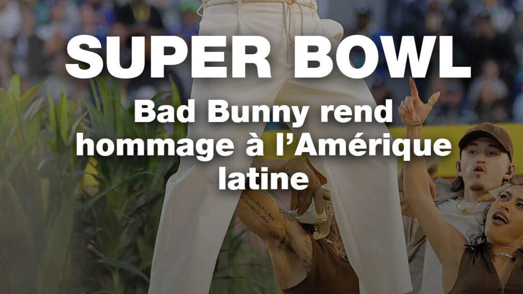 Super Bowl : le show de Bad Bunny, un hommage à l’Amérique latine