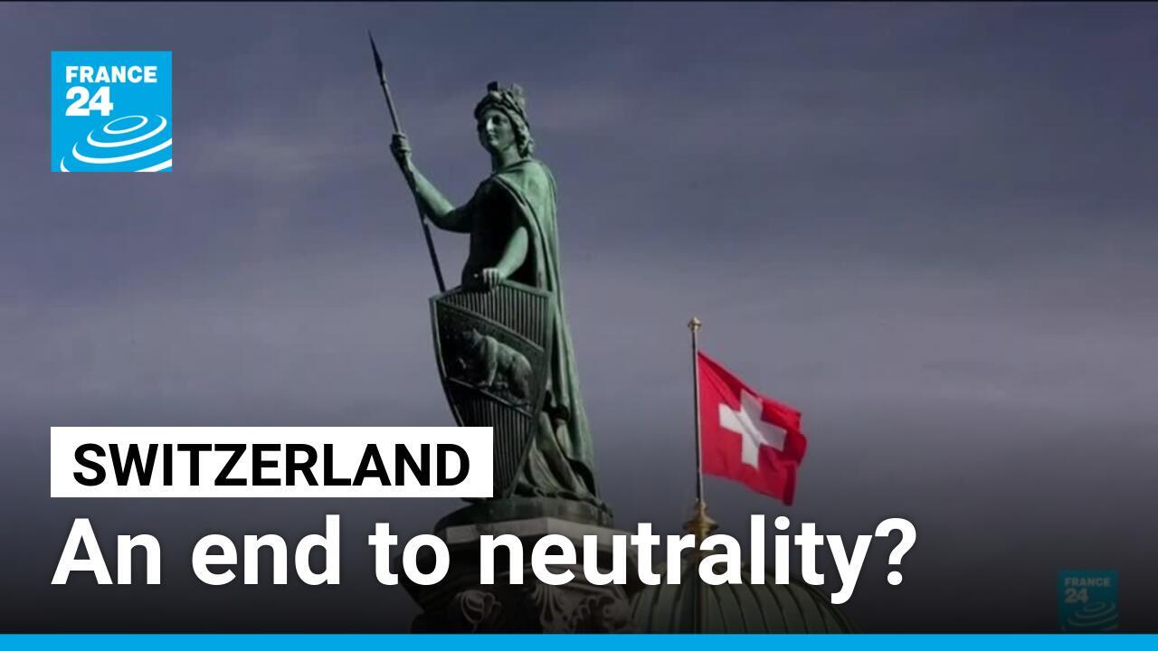 The future of Switzerland's famed neutrality in doubt? - France 24