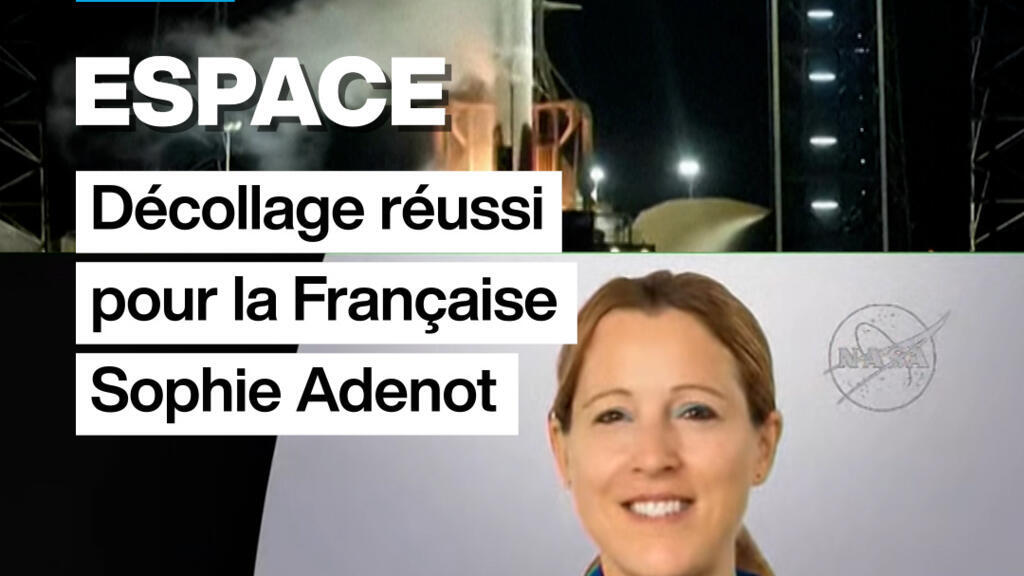 Espace : décollage réussi pour la Française Sophie Adenot vers l'ISS
