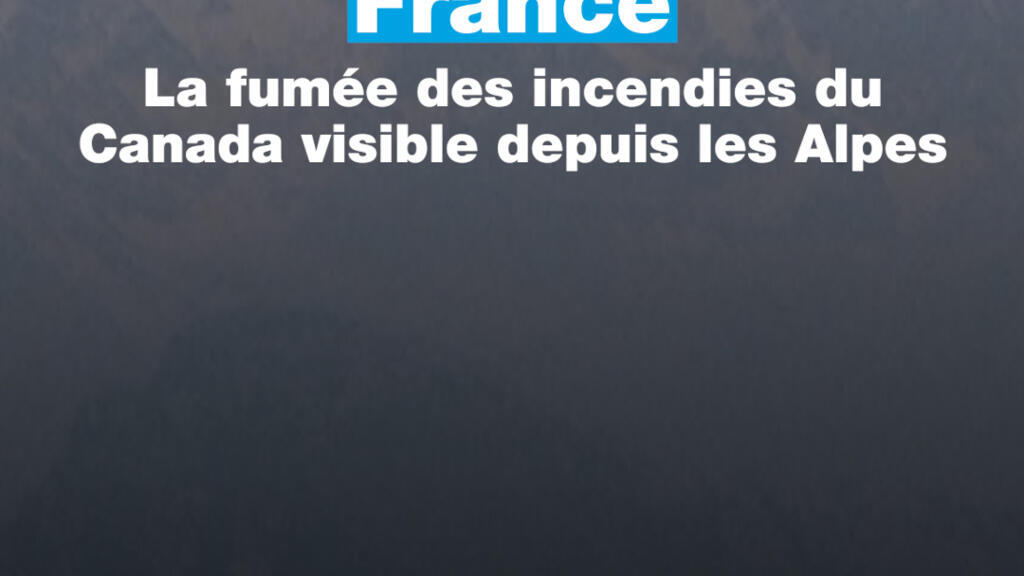 France : la fumée des incendies du Canada visible depuis les Alpes