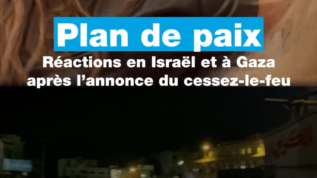Plan de paix : réactions en Israël et à Gaza après l'annonce du cessez-le-feu