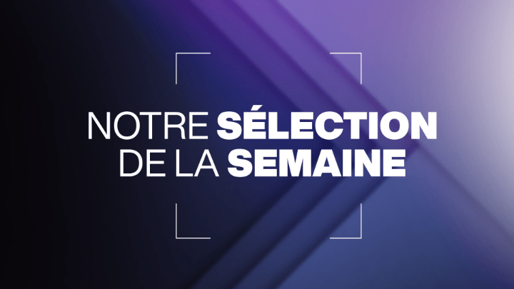 Notre sélection de la semaine