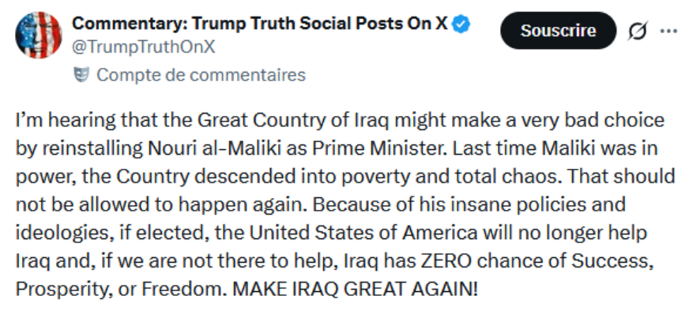 'J'ai entendu dire que le grand pays qu'est l'Irak pourrait faire un très mauvais choix en réinstallant Nouri al-Maliki au poste de Premier ministre', a écrit Donald Trump sur son réseau Truth Social.