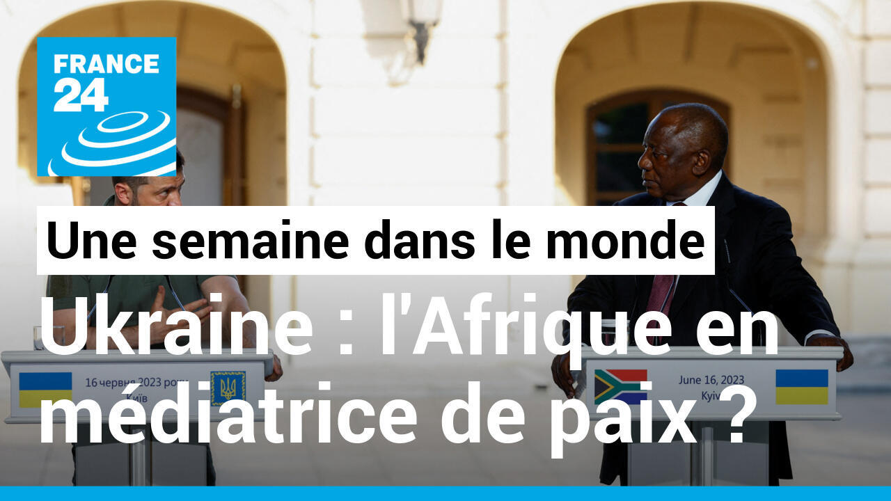 Ukraine l'Afrique en médiatrice de paix ? Une semaine dans le monde