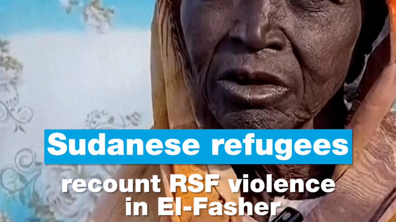 Sudanese refugees recount RSF violence in El-Fasher