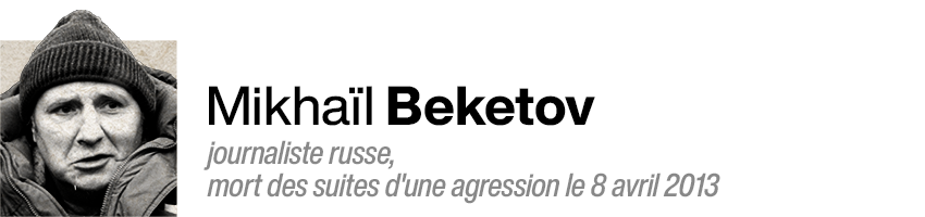 Mikhaïl Beketov, journaliste russe, mort des suites d'une agression le 8 avril 2013.