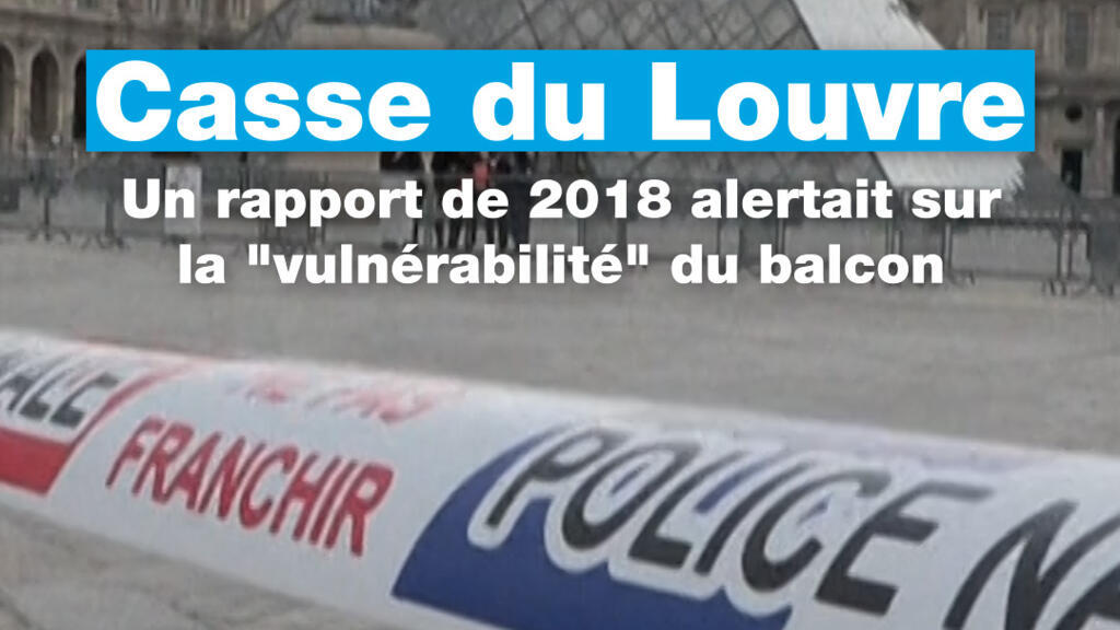 Casse du Louvre : un rapport de 2018 alertait sur la "vulnérabilité" du balcon