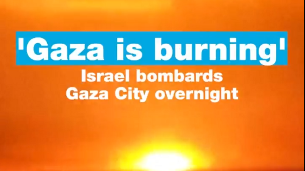 'Gaza is burning': Israel bombards Gaza City overnight
