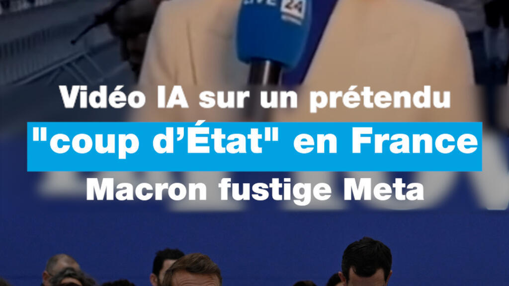 Vidéo IA sur un prétendu "coup d’État" en France : Macron fustige Meta