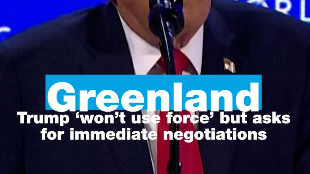Greenland: Trump ‘won’t use force’ but asks for immediate negotiations