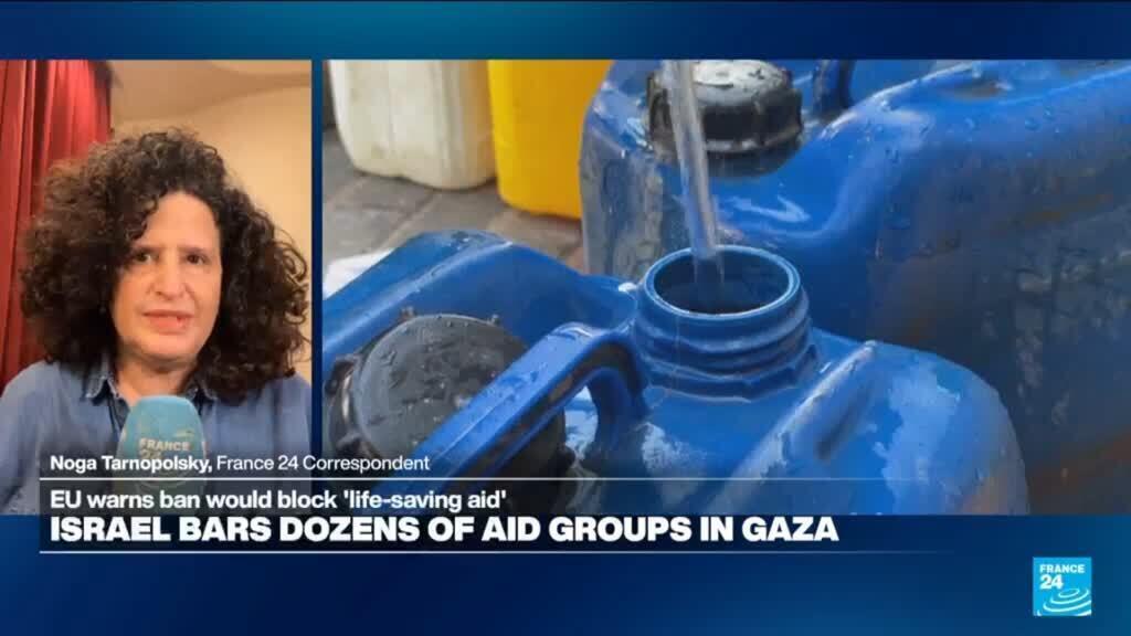 Israel bans 37 aid groups from Gaza, where the humanitarian situation remains dire