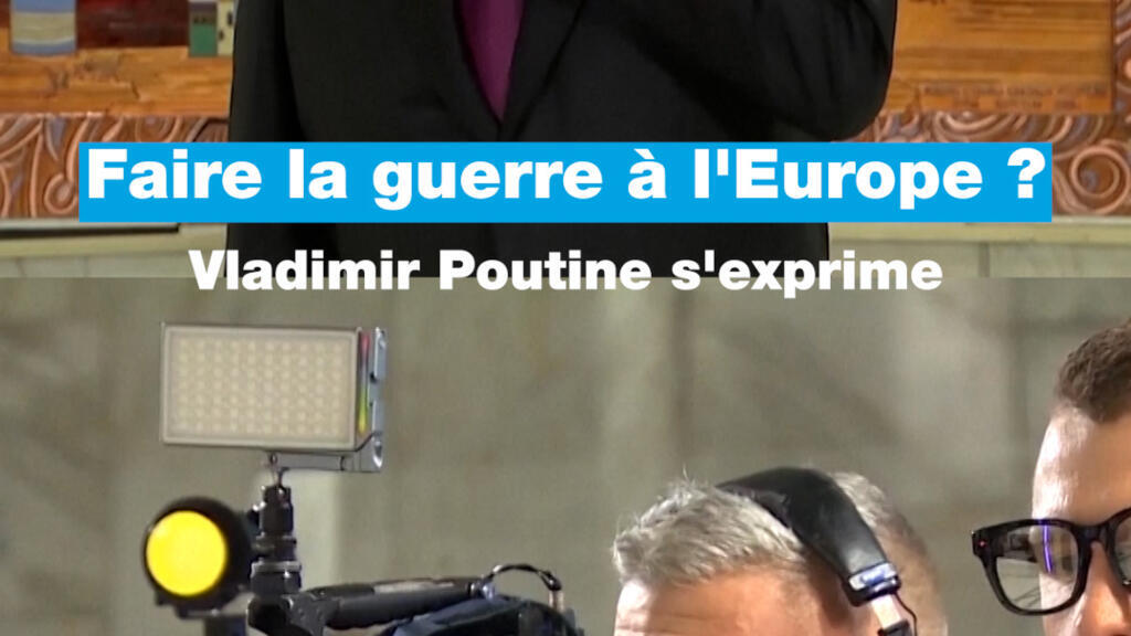 Faire la guerre à l'Europe ? Vladimir Poutine s'exprime