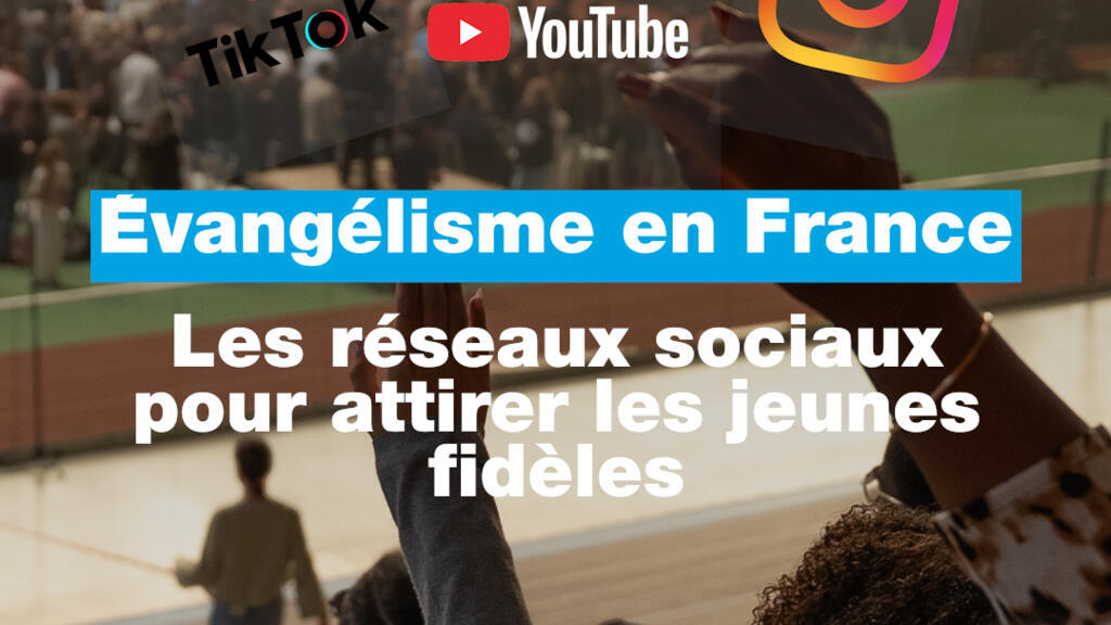 Évangélisme en France : les réseaux sociaux pour attirer les jeunes fidèles