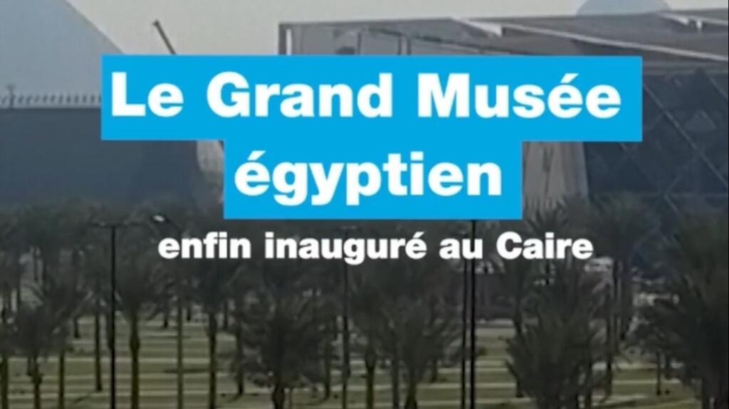 Le Grand Musée égyptien enfin inauguré au Caire