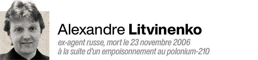 Alexandre Litvinenko, ex-agent russe, mort le 23 novembre 2006 à la suite d'un empoisonnement au polonium-210.