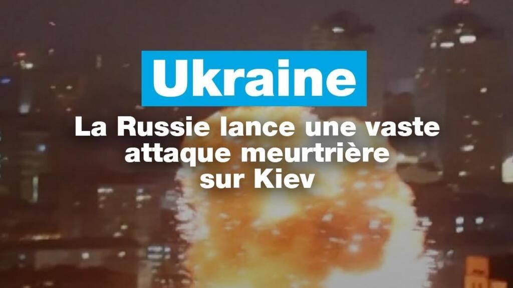 La Russie lance une vaste attaque meurtrière sur Kiev