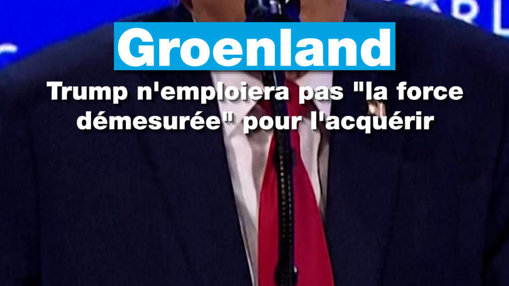 Groenland : Trump n'emploiera pas "la force démesurée" pour l'acquérir